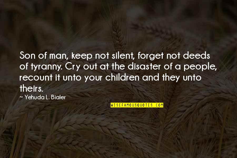 Keep Your Man Quotes By Yehuda L. Bialer: Son of man, keep not silent, forget not