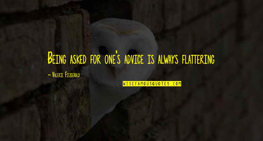 Keep Your Mind Focused Quotes By Valerie Fitzgerald: Being asked for one's advice is always flattering