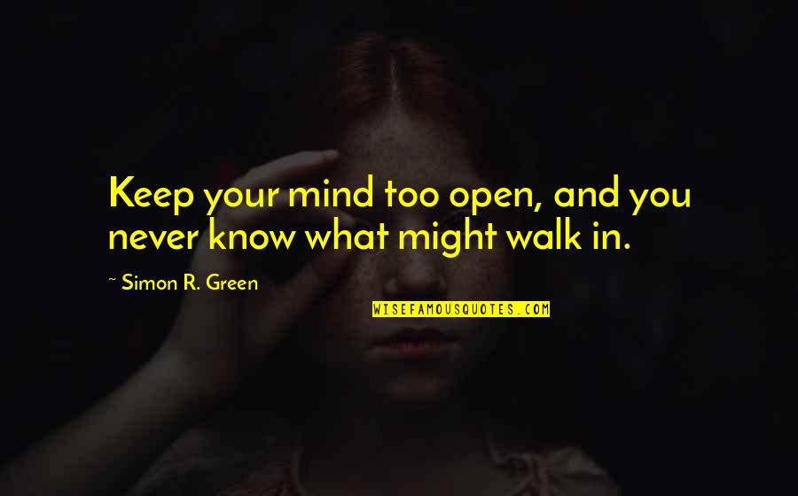 Keep Your Mind Open Quotes By Simon R. Green: Keep your mind too open, and you never