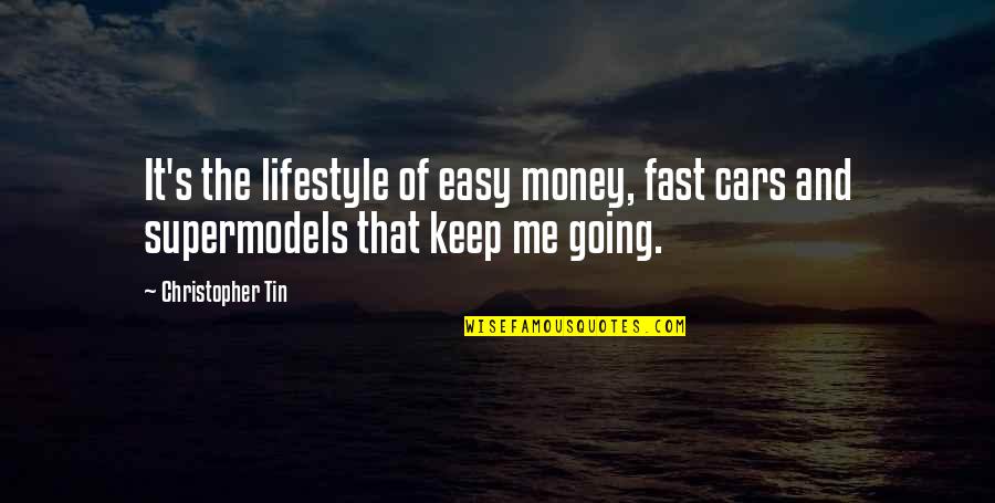 Keep Your Money Quotes By Christopher Tin: It's the lifestyle of easy money, fast cars