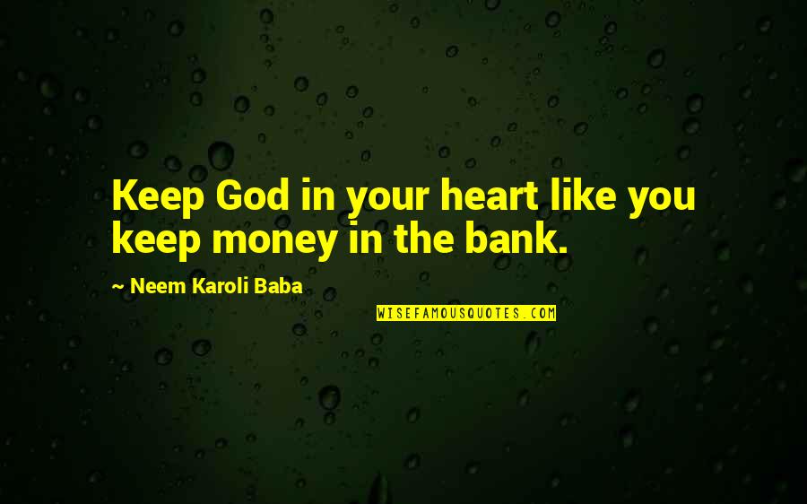 Keep Your Money Quotes By Neem Karoli Baba: Keep God in your heart like you keep