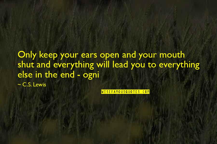 Keep Your Mouth Shut Quotes By C.S. Lewis: Only keep your ears open and your mouth Keep Your Mouth Shut Quotes By C.S. Lewis: Only keep your ears open and your mouth