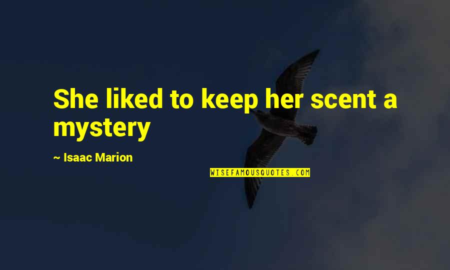 Keep Your Mystery Quotes By Isaac Marion: She liked to keep her scent a mystery