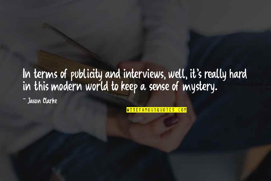 Keep Your Mystery Quotes By Jason Clarke: In terms of publicity and interviews, well, it's