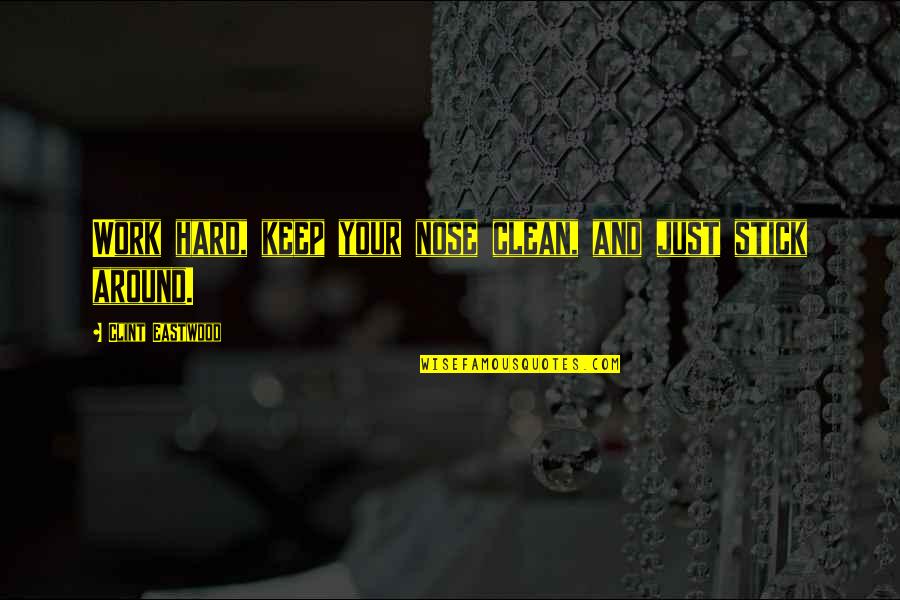 Keep Your Nose Out Quotes By Clint Eastwood: Work hard, keep your nose clean, and just