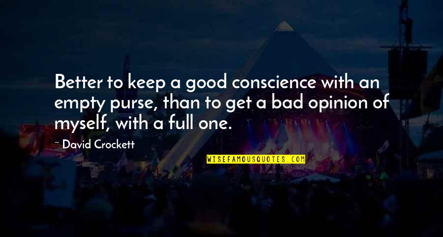 Keep Your Opinion Quotes By David Crockett: Better to keep a good conscience with an
