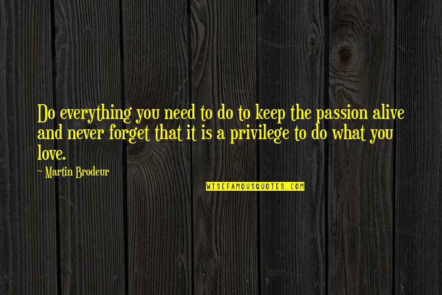 Keep Your Passion Alive Quotes By Martin Brodeur: Do everything you need to do to keep