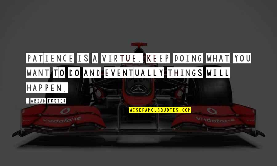 Keep Your Patience Quotes By Arian Foster: Patience is a virtue. Keep doing what you