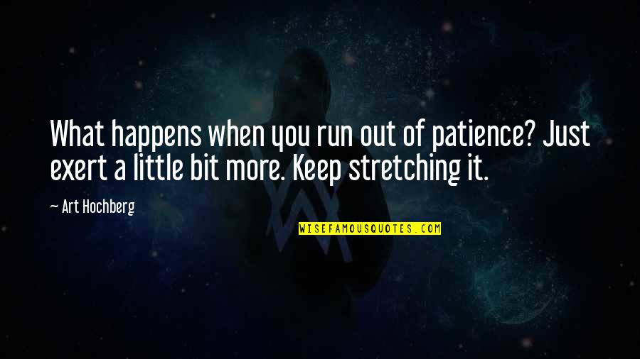 Keep Your Patience Quotes By Art Hochberg: What happens when you run out of patience?