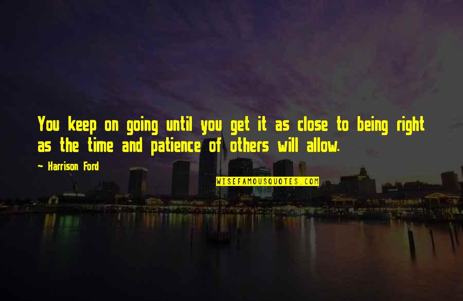 Keep Your Patience Quotes By Harrison Ford: You keep on going until you get it