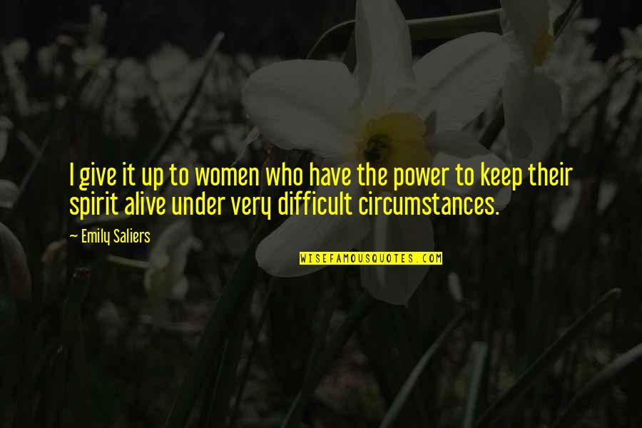Keep Your Spirit Alive Quotes By Emily Saliers: I give it up to women who have