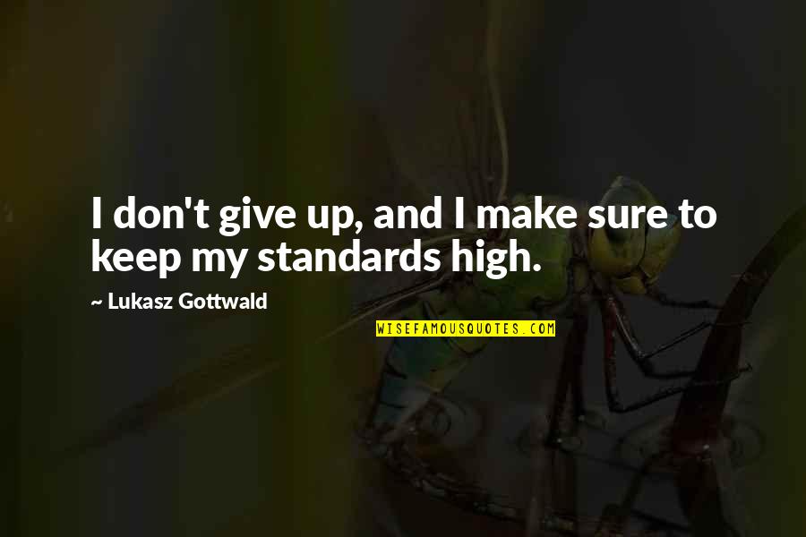 Keep Your Standards High Quotes By Lukasz Gottwald: I don't give up, and I make sure