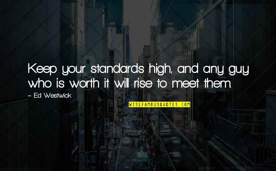 Keep Your Standards Quotes By Ed Westwick: Keep your standards high, and any guy who