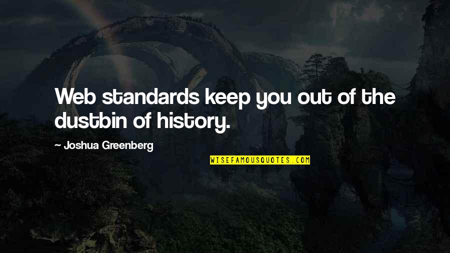 Keep Your Standards Quotes By Joshua Greenberg: Web standards keep you out of the dustbin