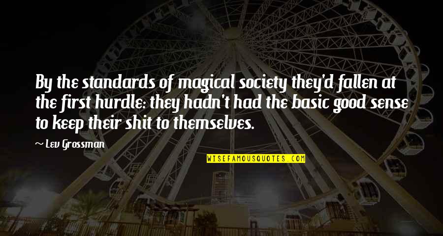 Keep Your Standards Quotes By Lev Grossman: By the standards of magical society they'd fallen