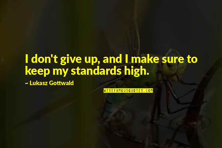 Keep Your Standards Quotes By Lukasz Gottwald: I don't give up, and I make sure