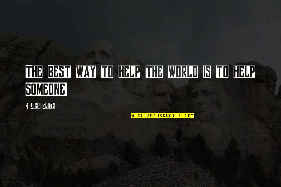 Keep Your Success Quiet Quotes By John Smith: The Best way to help the world is Keep Your Success Quiet Quotes By John Smith: The Best way to help the world is