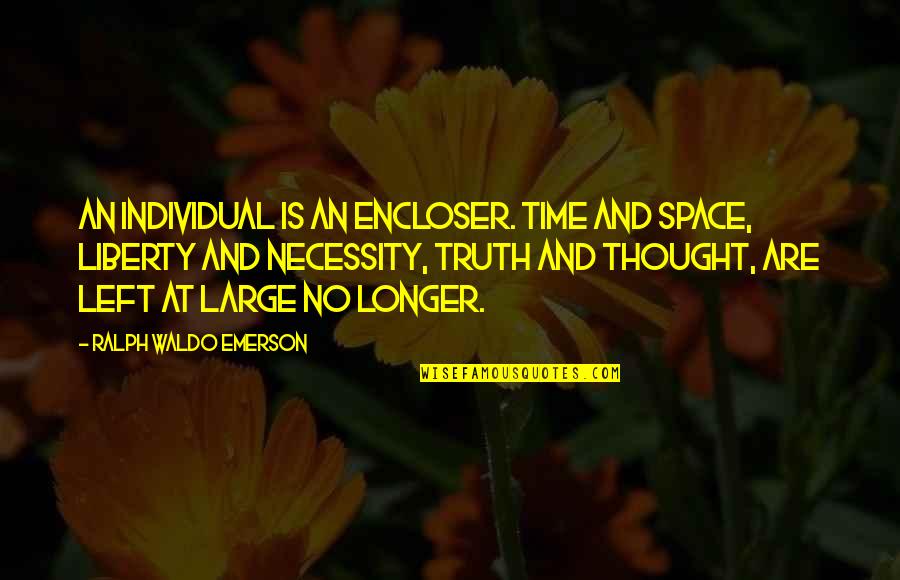 Keep Your Surrounding Clean Quotes By Ralph Waldo Emerson: An individual is an encloser. Time and space,