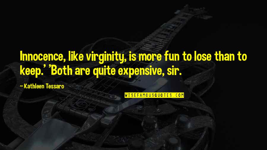 Keep Your Virginity Quotes By Kathleen Tessaro: Innocence, like virginity, is more fun to lose