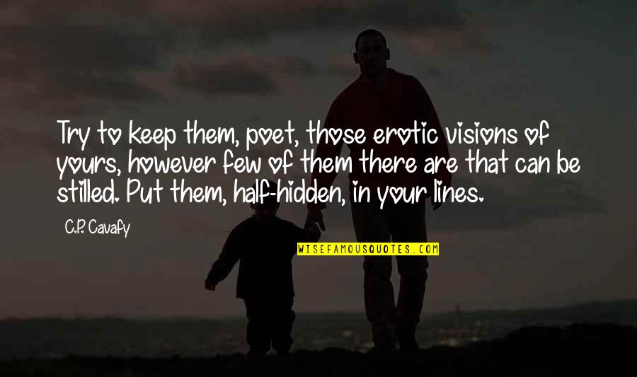 Keep Your Vision Quotes By C.P. Cavafy: Try to keep them, poet, those erotic visions Keep Your Vision Quotes By C.P. Cavafy: Try to keep them, poet, those erotic visions