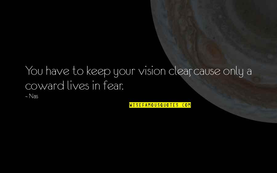 Keep Your Vision Quotes By Nas: You have to keep your vision clear, cause