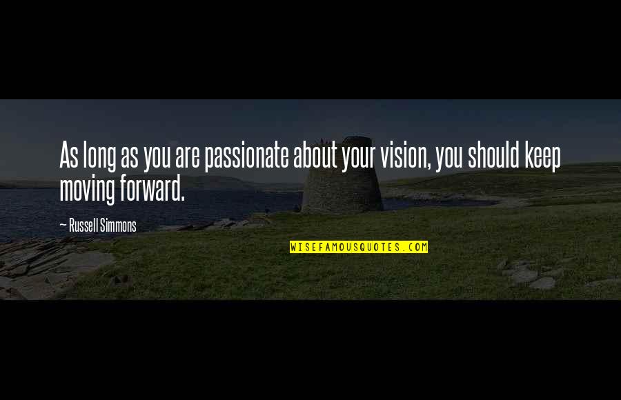 Keep Your Vision Quotes By Russell Simmons: As long as you are passionate about your