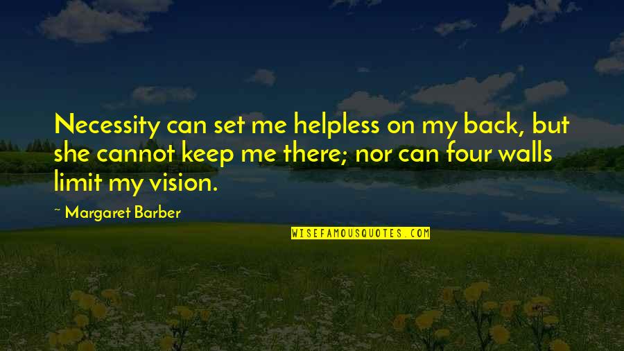 Keep Your Wall Up Quotes By Margaret Barber: Necessity can set me helpless on my back,