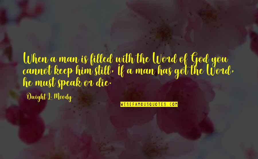 Keep Your Word Quotes By Dwight L. Moody: When a man is filled with the Word