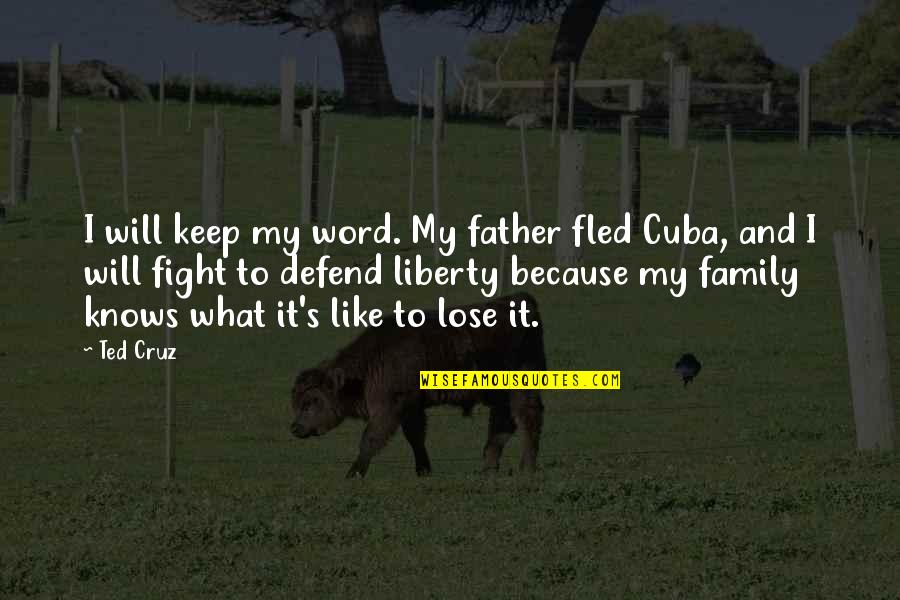 Keep Your Word Quotes By Ted Cruz: I will keep my word. My father fled