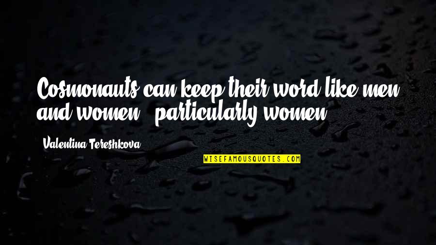 Keep Your Word Quotes By Valentina Tereshkova: Cosmonauts can keep their word like men and Keep Your Word Quotes By Valentina Tereshkova: Cosmonauts can keep their word like men and