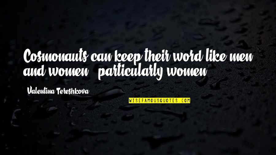 Keep Your Word Quotes By Valentina Tereshkova: Cosmonauts can keep their word like men and