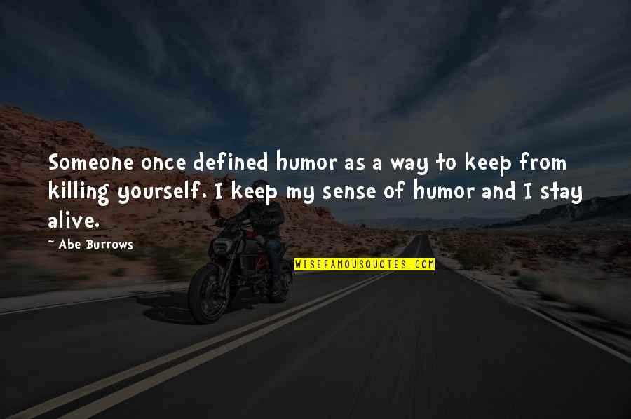 Keep Yourself Alive Quotes By Abe Burrows: Someone once defined humor as a way to