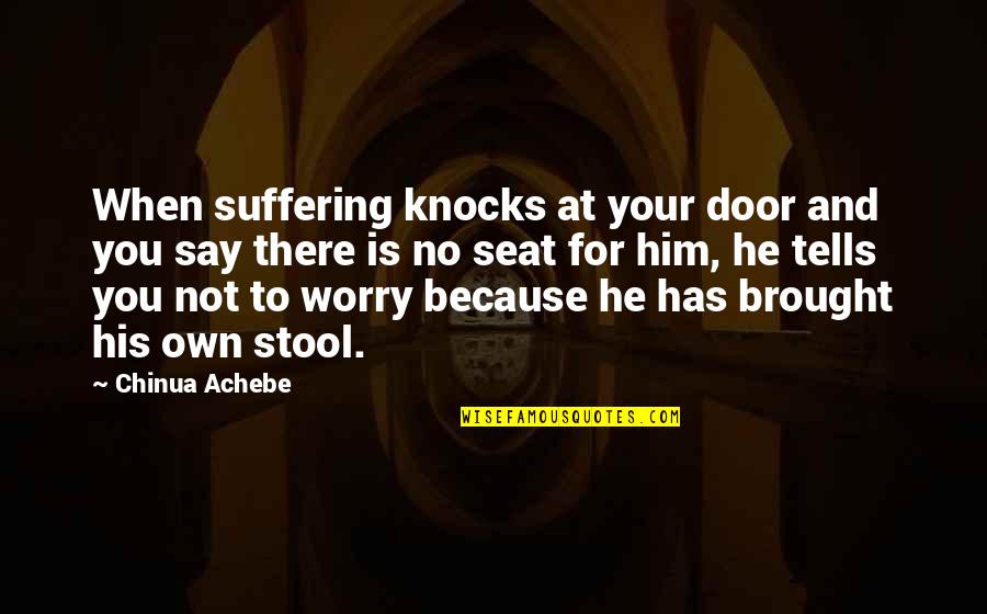Keepe Quotes By Chinua Achebe: When suffering knocks at your door and you Keepe Quotes By Chinua Achebe: When suffering knocks at your door and you