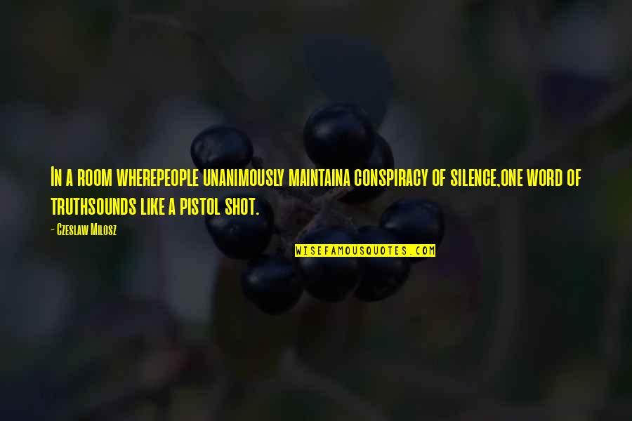 Keepe Quotes By Czeslaw Milosz: In a room wherepeople unanimously maintaina conspiracy of Keepe Quotes By Czeslaw Milosz: In a room wherepeople unanimously maintaina conspiracy of