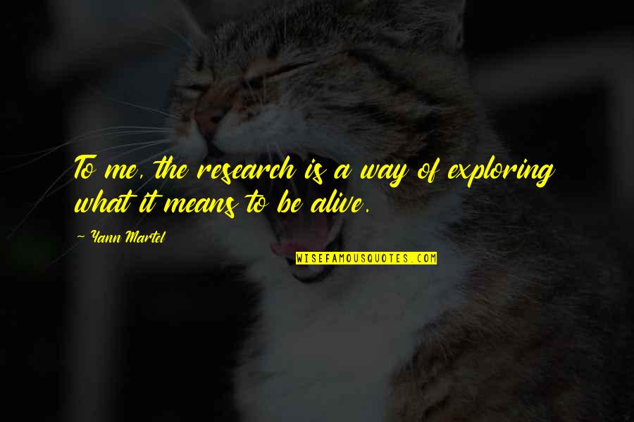 Keepe Quotes By Yann Martel: To me, the research is a way of