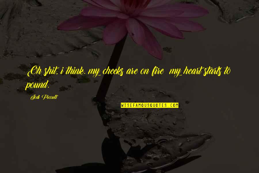 Keeper Of My Heart Quotes By Jodi Picoult: Oh shit, i think. my cheeks are on