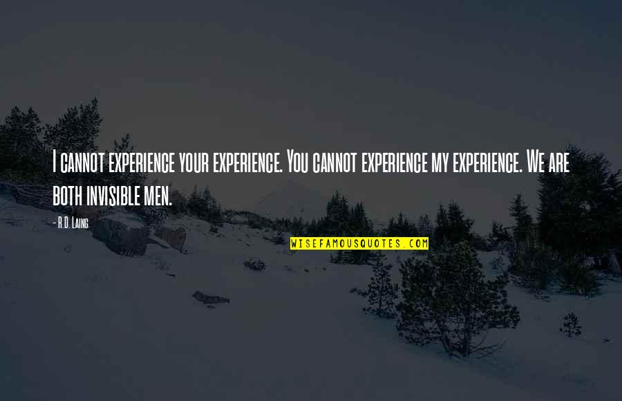 Keeper Of The Lost Citieser Quotes By R.D. Laing: I cannot experience your experience. You cannot experience Keeper Of The Lost Citieser Quotes By R.D. Laing: I cannot experience your experience. You cannot experience