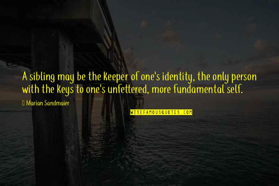 Keeper Quotes By Marian Sandmaier: A sibling may be the keeper of one's