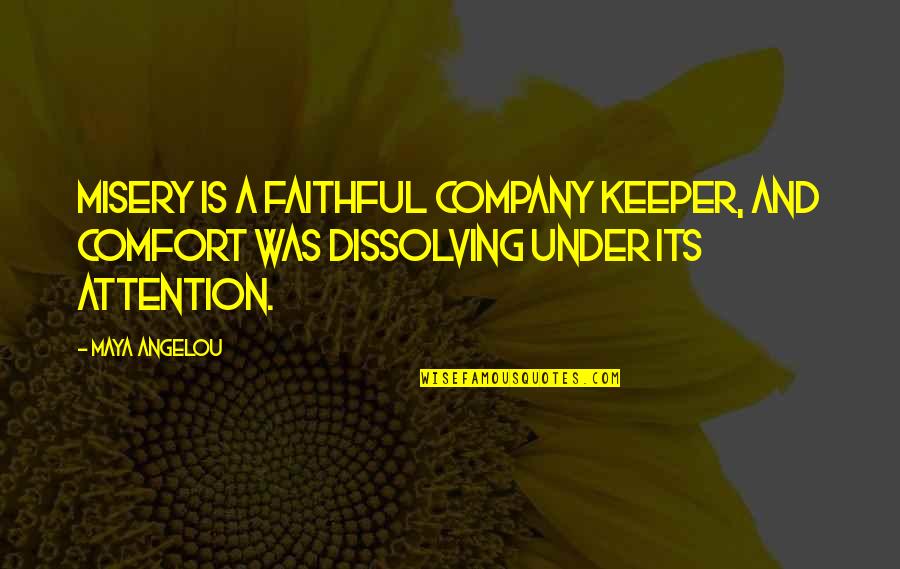 Keeper Quotes By Maya Angelou: Misery is a faithful company keeper, and Comfort