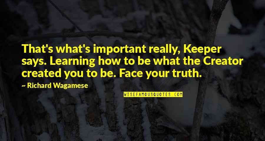 Keeper Quotes By Richard Wagamese: That's what's important really, Keeper says. Learning how Keeper Quotes By Richard Wagamese: That's what's important really, Keeper says. Learning how
