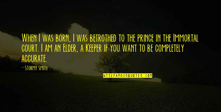 Keeper Quotes By Stormy Smith: When I was born, I was betrothed to Keeper Quotes By Stormy Smith: When I was born, I was betrothed to