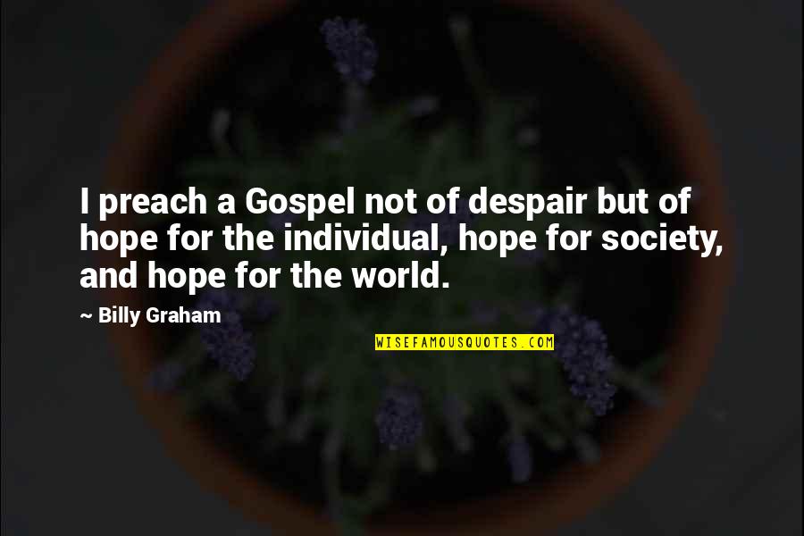 Keepest Quotes By Billy Graham: I preach a Gospel not of despair but