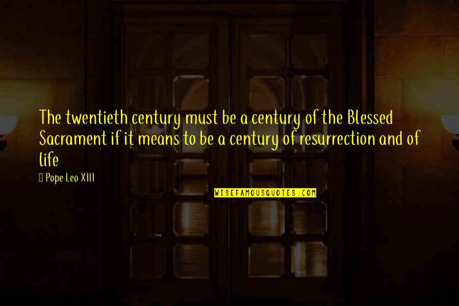 Keepest Quotes By Pope Leo XIII: The twentieth century must be a century of