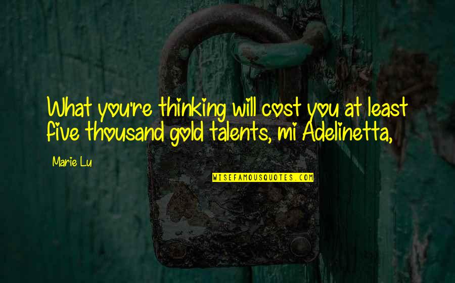 Keepeth His Garment Quotes By Marie Lu: What you're thinking will cost you at least