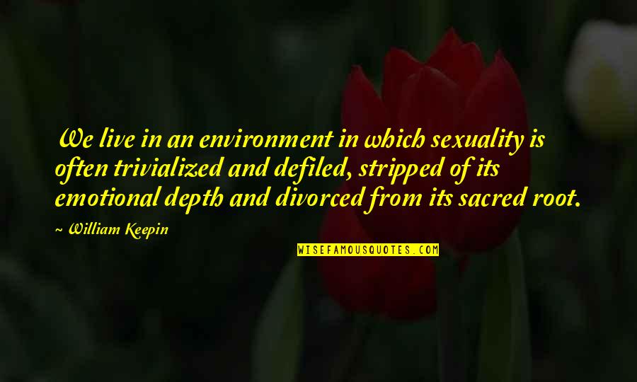 Keepin It G Quotes By William Keepin: We live in an environment in which sexuality