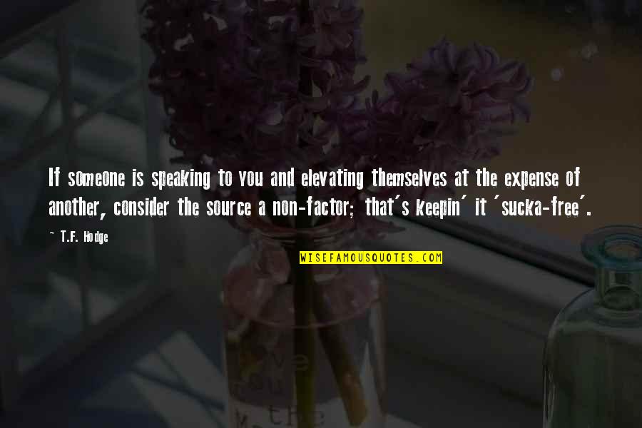 Keepin Quotes By T.F. Hodge: If someone is speaking to you and elevating