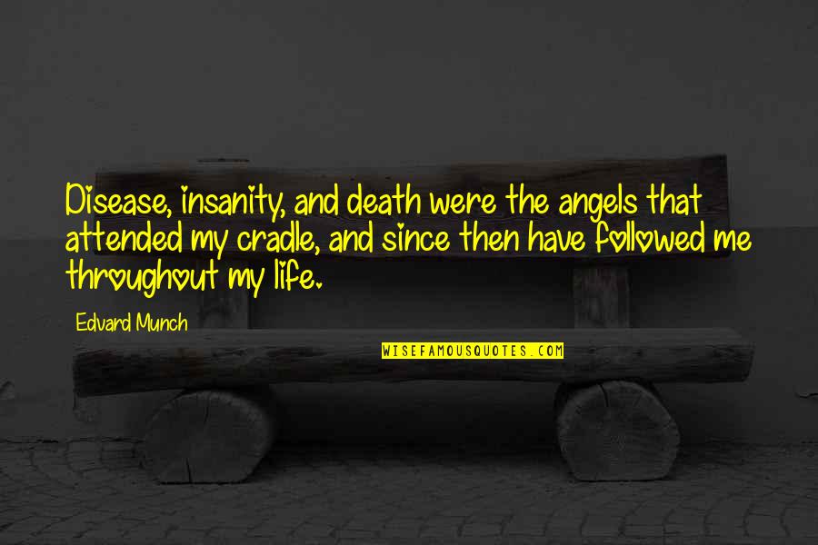 Keeping A Clean House Quotes By Edvard Munch: Disease, insanity, and death were the angels that Keeping A Clean House Quotes By Edvard Munch: Disease, insanity, and death were the angels that