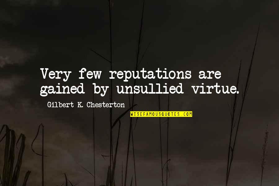 Keeping A Good Name Quotes By Gilbert K. Chesterton: Very few reputations are gained by unsullied virtue.