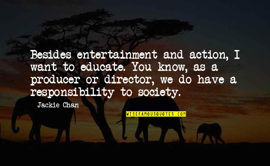 Keeping A Level Head Quotes By Jackie Chan: Besides entertainment and action, I want to educate.