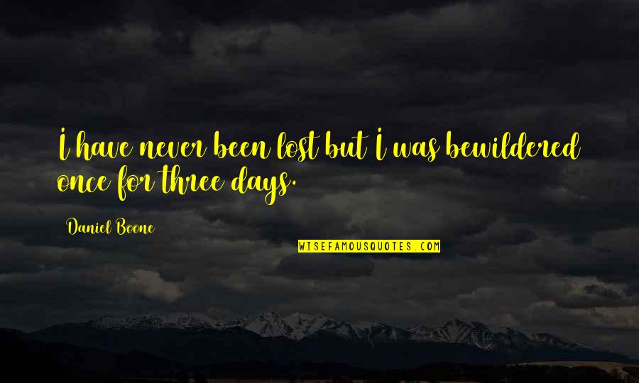 Keeping A Man Happy Quotes By Daniel Boone: I have never been lost but I was